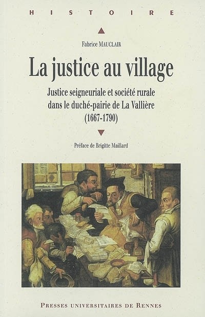 La justice au village : Justice seigneuriale et société rurale dans le duché-pairie de La Vallière (1667-1790)