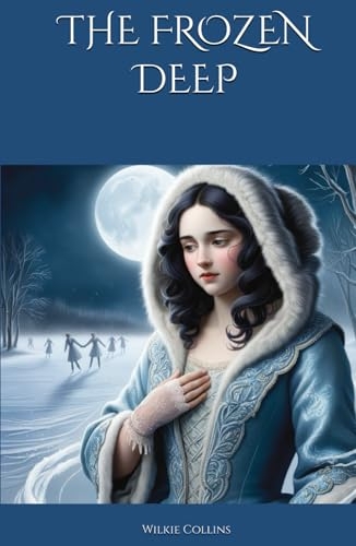 THE FROZEN DEEP: Love, Rivalry, and Redemption in Arctic Peril [9798303017306]