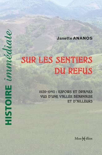 Les sentiers du refus. Des vies, des espoirs et des drames dans une vallée béarnaise de 1939-1945: Des vies, des espoirs et des drames dans une vallée béarnaise de 1939-1945