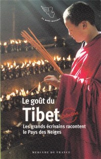 Le goût du Tibet: Les grands écrivains racontent le Pays des Neiges
