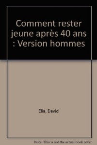 Comment rester jeune après 40 ans : Version hommes