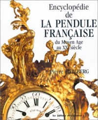 Encyclopédie de la pendule française du Moyen-Âge au XXe siècle
