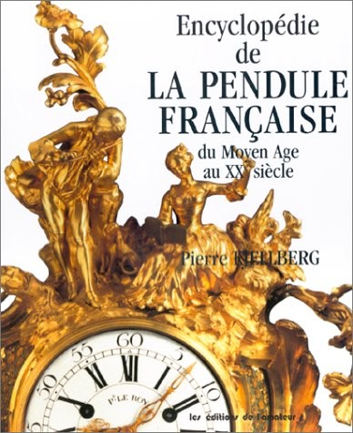 Encyclopédie de la pendule française du Moyen-Âge au XXe siècle