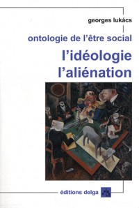 Ontologie de l'être social : L'idéologie, l'aliénation