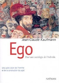 Ego. Pour une sociologie de l'individu