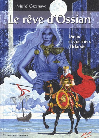 LE REVE D'OSSIAN, DIEUX ET GUERRIERS D'IRLANDE