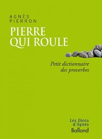 PIERRE QUI ROULE… Petit dictionnaire des proverbe