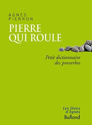 PIERRE QUI ROULE… Petit dictionnaire des proverbe