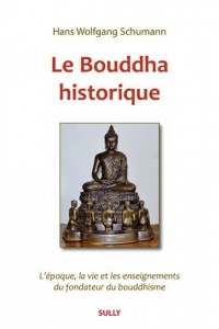 Le Bouddha historique : L'époque, la vie et les enseignements du fondateur du bouddhisme