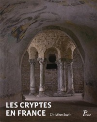 Les cryptes en France : Pour une approche archéologique, IVe-XIIe siècle