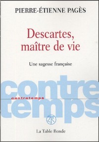 Descartes, maître de vie: Une sagesse française