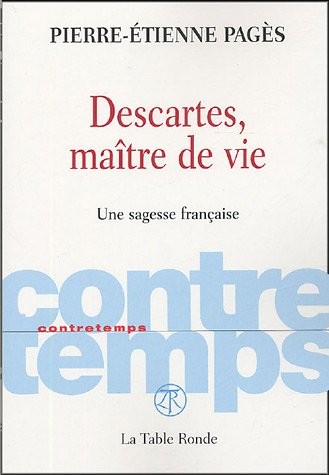 Descartes, maître de vie: Une sagesse française