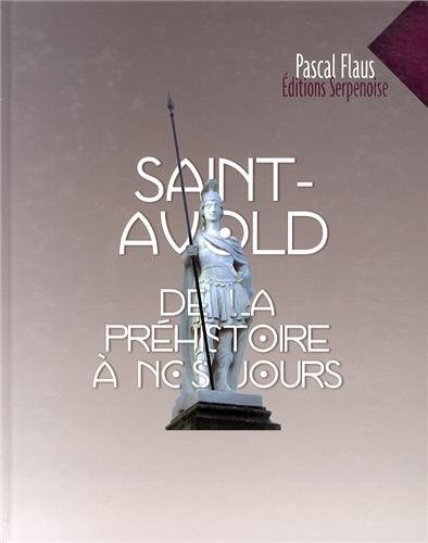Saint-Avold de la Préhistoire à nos jours