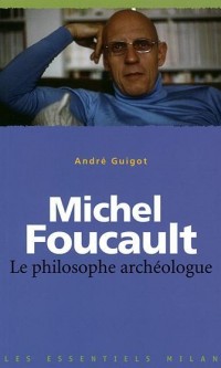 Michel Foucault : Le philosophe archéologue