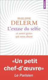 L'Extase du selfie. Et autres gestes qui nous disent