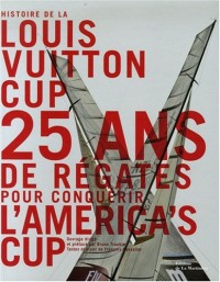 Histoire de la Louis Vuitton Cup. 25 ans de régates pour conquérir l'America's Cup