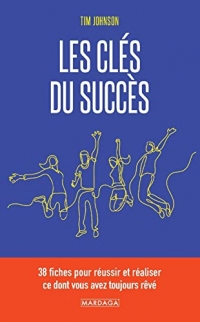 Les clés du succès: 38 principes pour réaliser ce dont vous avez toujours rêvé