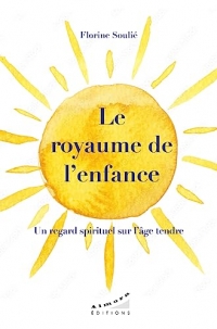 Le royaume de l'enfance - Un regard spirituel sur l'âge tendre