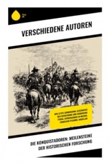 Die Konquistadoren: Meilensteine der historischen Forschung: Der letzte Sonnensohn, Geschichte der Entdeckung und Eroberung Perus, Entdeckungen in Mexiko, Francisco Pizarro, Magellan