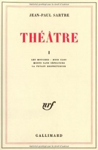 Théâtre, Tome 1 : Les Mouches, Huis-Clos, Mort Sans Sépulture, La Putain Respectueuse