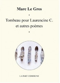 Tombeau pour Laurencine C: Suivi de Reliquaire et autres poèmes