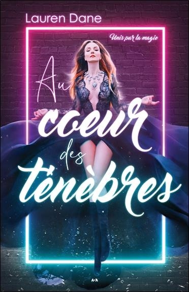 Au coeur des ténèbres - Unis par la magie Tome 1