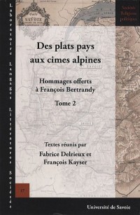 Des plats pays aux cimes alpines : Hommages offerts à François Bertrandy, tome 2