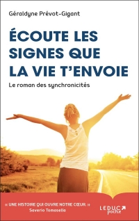 Ecoute les signes que la vie t'envoie: Le roman des synchronicités