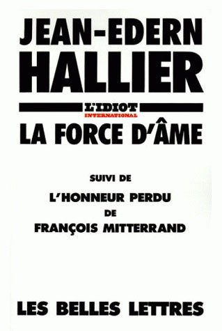 L'Idiot international : La force d'âme, suivi de l'Honneur perdu de François Mitterrand