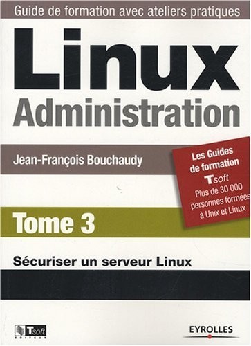 Linux Administration : Tome 3, Sécuriser un serveur Linux
