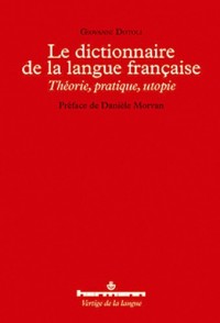 Le dictionnaire de la langue française: Théorie, pratique, utopie