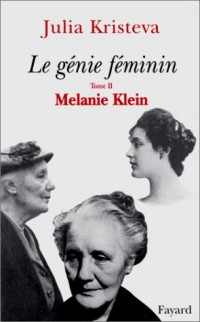 Le Génie féminin. Tome II. Mélanie Klein