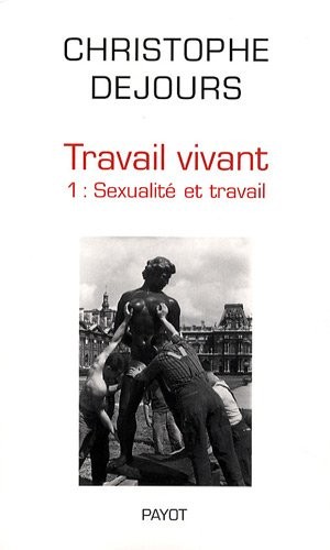Travail vivant : Tome 1, Sexualité et travail