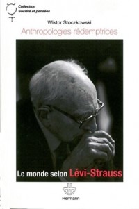 Anthropologies rédemptrices : Le monde selon Lévi-Strauss