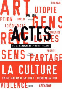 Actes de la recherche en sciences sociales, n°206-207, La culture entre rationalisation et mondialis (6)