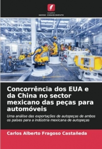 Concorrência dos EUA e da China no sector mexicano das peças para automóveis: Uma análise das exportações de autopeças de ambos os países para a indústria mexicana de autopeças