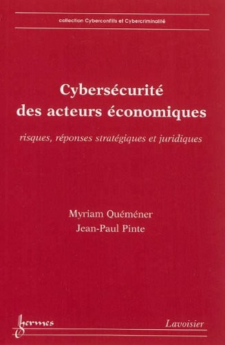 Cybersécurité des acteurs économiques : Risques, réponses stratégiques et juridiques