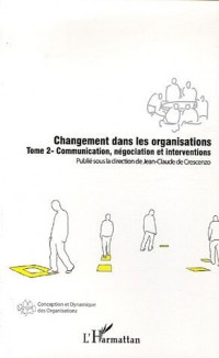 Changement dans les organisations : Tome 2, Communication, négociation et interventions