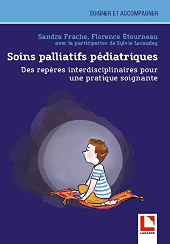 Soins palliatifs pédiatriques: Des repères interdisciplinaires pour une pratique soignante