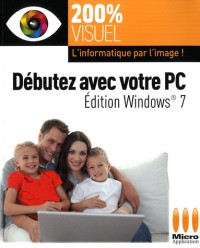 Débutez avec votre PC - éd Windows® 7