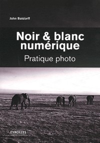 Noir et blanc numérique: Pratique photo.