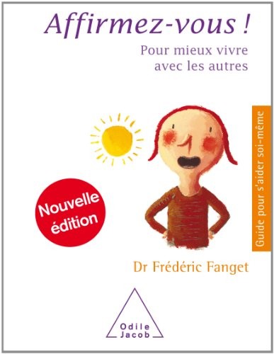 Affirmez-vous !: Pour mieux vivre avec les autres