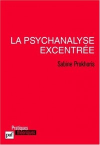 La psychanalyse excentrée