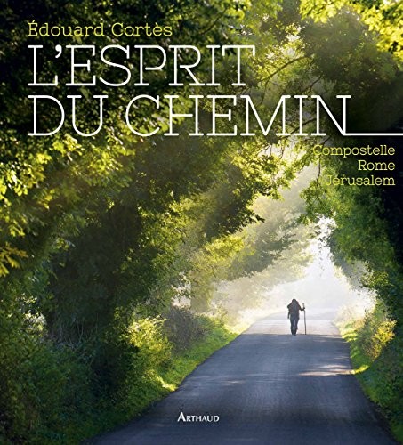 L'Esprit du Chemin Compostelle Rome Jerusalem