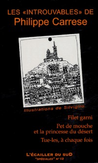 Les introuvables de Philippe Carrese : Filet garni ; Pet de mouche et la princesse du désert ; Tue-les, à chaque fois