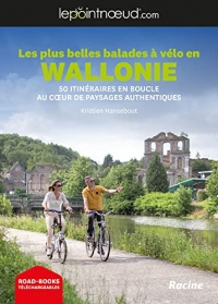 Les plus belles balades à vélo en Wallonie: 50 itinéraires en boucles au coeur de paysages authentiques