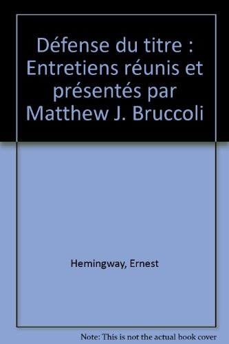Défense du titre : Entretiens réunis et présentés par Matthew J. Bruccoli