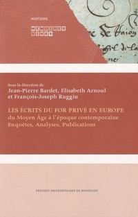 Les écrits du for privé en Europe (du Moyen Age à l'époque contemporaine) : Enquêtes, analyses, publications