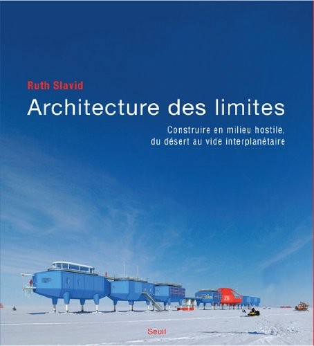 Architecture des limites : Construire en milieu hostile, du désert au vide interplanétaire