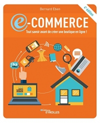 E-commerce: tout savoir avant de créer une boutique en ligne !: 4e édition